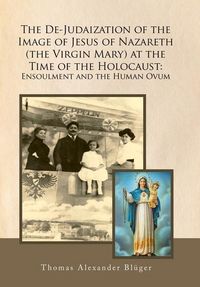 Produktbild: The De-Judaization of the Image of Jesus of Nazareth (The Virgin Mary) at the Time of the Holocaust