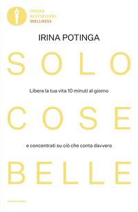 Produktbild: Solo cose belle. Libera la tua vita 10 minuti al giorno e concentrati su ci&ograve; che conta davvero