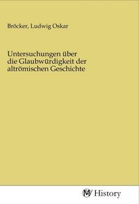 Produktbild: Untersuchungen &uuml;ber die Glaubw&uuml;rdigkeit der altr&ouml;mischen Geschichte