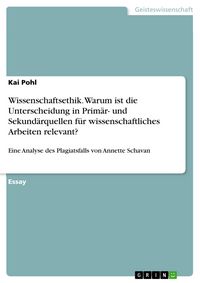 Produktbild: Wissenschaftsethik. Warum ist die Unterscheidung in Prim&auml;r- und Sekund&auml;rquellen f&uuml;r wissenschaftliches Arbeiten relevant?