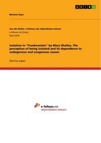 Produktbild: Isolation in "Frankenstein" by Mary Shelley. The perception of being isolated and its dependence to endogenous and exogenous causes