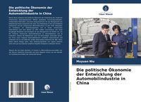 Produktbild: Die politische &Ouml;konomie der Entwicklung der Automobilindustrie in China