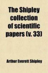 Produktbild: The Shipley Collection of Scientific Papers (Volume 33)