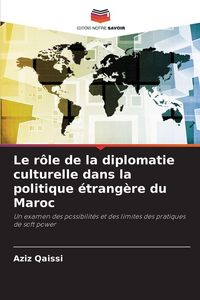 Produktbild: Le r&ocirc;le de la diplomatie culturelle dans la politique &eacute;trang&egrave;re du Maroc