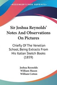 Produktbild: Sir Joshua Reynolds' Notes And Observations On Pictures
