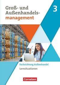 Produktbild: Gro&szlig;- und Au&szlig;enhandel Band 3. Arbeitsbuch mit Lernsituationen (Fachrichtung Au&szlig;enhandel)