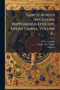 Produktbild: Sancti Aurelii Augustini, Hipponensis Episcopi, Opera Omnia, Volume 6...