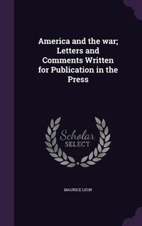 Produktbild: America and the war; Letters and Comments Written for Publication in the Press