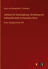 Produktbild: Jahrbuch f&uuml;r Gesetzgebung, Verwaltung und Volkswirthschaft im Deutschen Reich