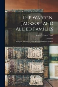 Produktbild: The Warren, Jackson and Allied Families: Being the Ancestry of Jesse Warren and Betsey Jackson