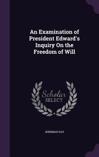 Produktbild: An Examination of President Edward's Inquiry On the Freedom of Will