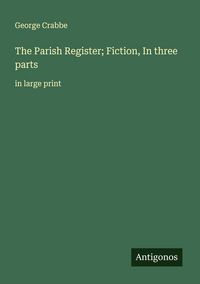 Produktbild: The Parish Register; Fiction, In three parts