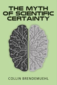 Produktbild: The Myth of Scientific Certainty: Scientific Theory and Christian Engagement