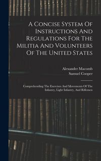 Produktbild: A Concise System Of Instructions And Regulations For The Militia And Volunteers Of The United States
