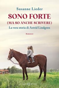 Produktbild: Sono forte (ma so anche scrivere). La vera storia di Astrid Lindgren
