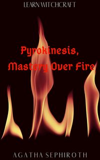 Produktbild: Pyrokinesis, Mastery Over Fire (Learn Witchcraft, #2)