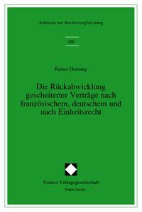 Produktbild: Die R&uuml;ckabwicklung gescheiterter Vertr&auml;ge nach franz&ouml;sischem, deutschem und nach Einheitsrecht