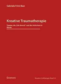 Produktbild: Kreative Traumatherapie - Trauma, die "Zeit danach" und das Aufrichten in W&uuml;rde