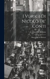 Produktbild: I Viaggi Di Nicol&ograve; De' Conti: Riscontrati Ed Illustrati