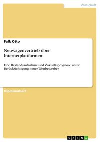 Produktbild: Neuwagenvertrieb &uuml;ber Internetplattformen - eine Bestandsaufnahme und Zukunftsprognose unter Ber&uuml;cksichtigung neuer Wettbewerber