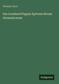 Produktbild: Des Leonhard Pappus Epitome Rerum Germanicarum