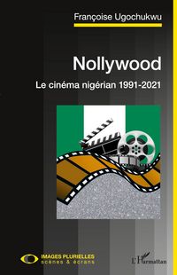 Produktbild: Nollywood. Le cin&eacute;ma nig&eacute;rian 1991-2021