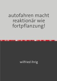 Produktbild: Autofahren macht reaktion&auml;r wie fortpflanzung!