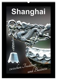 Produktbild: Shanghai zwischen Tradition und Business (Wandkalender 2026 DIN A2 hoch), CALVENDO Monatskalender