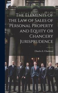 Produktbild: The Elements of the law of Sales of Personal Property and Equity or Chancery Jurisprudence