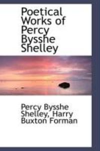 Produktbild: Poetical Works of Percy Bysshe Shelley