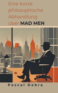 Produktbild: Eine kurze philosophische Abhandlung &uuml;ber Mad Men