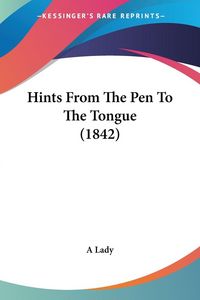 Produktbild: Hints From The Pen To The Tongue (1842)