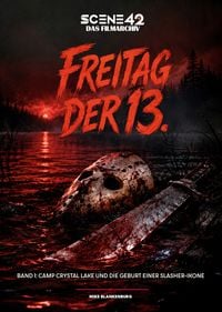 Produktbild: Freitag der 13. &ndash; Band 1: Camp Crystal Lake und die Geburt einer Slasher-Ikone (Scene 42-Das Filmarchiv, Hardcover)