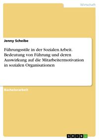 Produktbild: F&uuml;hrungsstile in der Sozialen Arbeit. Bedeutung von F&uuml;hrung und deren Auswirkung auf die Mitarbeitermotivation in sozialen Organisationen