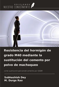 Produktbild: Resistencia del hormig&oacute;n de grado M40 mediante la sustituci&oacute;n del cemento por polvo de machaqueo