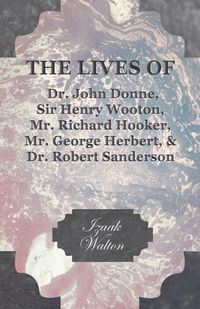Produktbild: The Lives of Dr. John Donne, Sir Henry Wooton, Mr. Richard Hooker, Mr. George Herbert, and Dr. Robert Sanderson