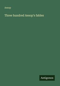 Produktbild: Three hundred Aesop's fables