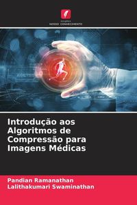 Produktbild: Introdu&ccedil;&atilde;o aos Algoritmos de Compress&atilde;o para Imagens M&eacute;dicas