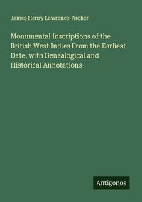 Produktbild: Monumental Inscriptions of the British West Indies From the Earliest Date, with Genealogical and Historical Annotations