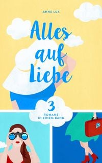 Produktbild: Alles auf Liebe: Drei Romane in einem Band