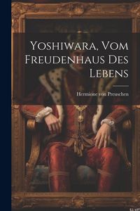 Produktbild: Yoshiwara, Vom Freudenhaus Des Lebens