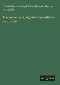Produktbild: Flamencoman&iacute;a: juguete c&oacute;mico-l&iacute;rico en un acto