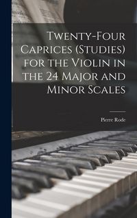 Produktbild: Twenty-four Caprices (studies) for the Violin in the 24 Major and Minor Scales