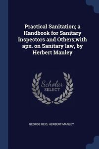 Produktbild: Practical Sanitation; a Handbook for Sanitary Inspectors and Others;with apx. on Sanitary law, by Herbert Manley