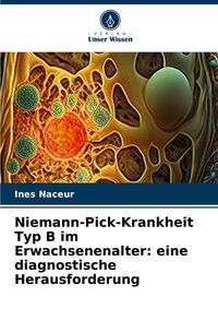 Produktbild: Niemann-Pick-Krankheit Typ B im Erwachsenenalter: eine diagnostische Herausforderung