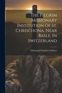 Produktbild: The Pilgrim Missionary Institution Of St. Chrischona, Near Basle, In Switzerland