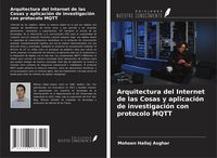 Produktbild: Arquitectura del Internet de las Cosas y aplicaci&oacute;n de investigaci&oacute;n con protocolo MQTT