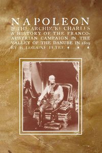 Produktbild: NAPOLEON & THE ARCHDUKE CHARLESA history of the Franco-Austrian Campaign in the Valley of the Danube in 1819