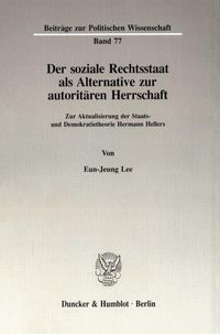 Produktbild: Der soziale Rechtsstaat als Alternative zur autorit&auml;ren Herrschaft.
