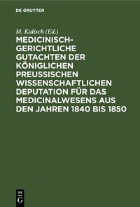 Produktbild: Medicinisch-gerichtliche Gutachten der K&ouml;niglichen Preussischen Wissenschaftlichen Deputation f&uuml;r das Medicinalwesens aus den Jahren 1840 bis 1850